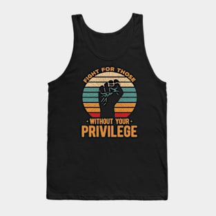 Fight For Those Without Your Privilege Tank Top